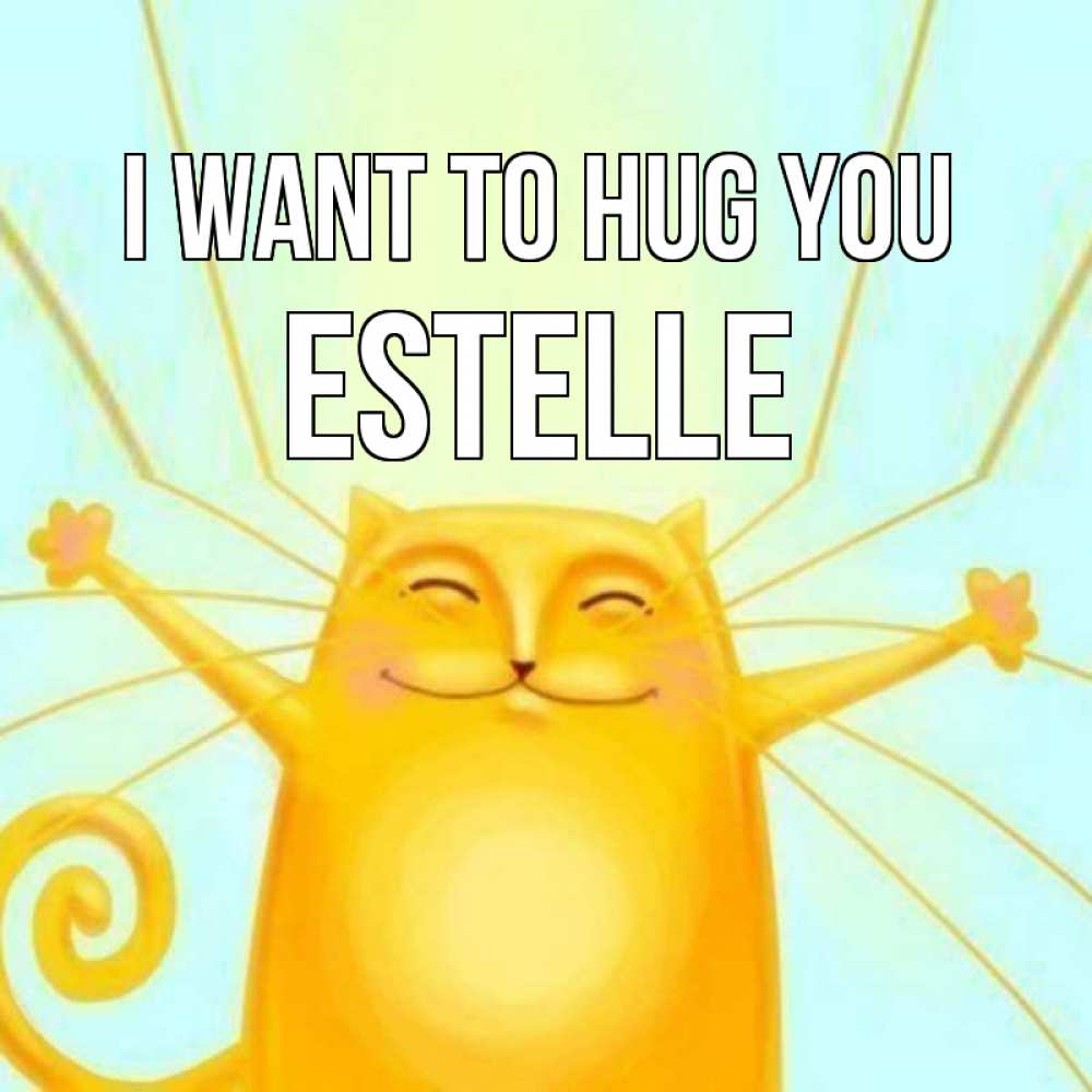 Greetings card с именем, Estelle I want to hug you солнечный обнимашечный кот Greetings with text for free download 