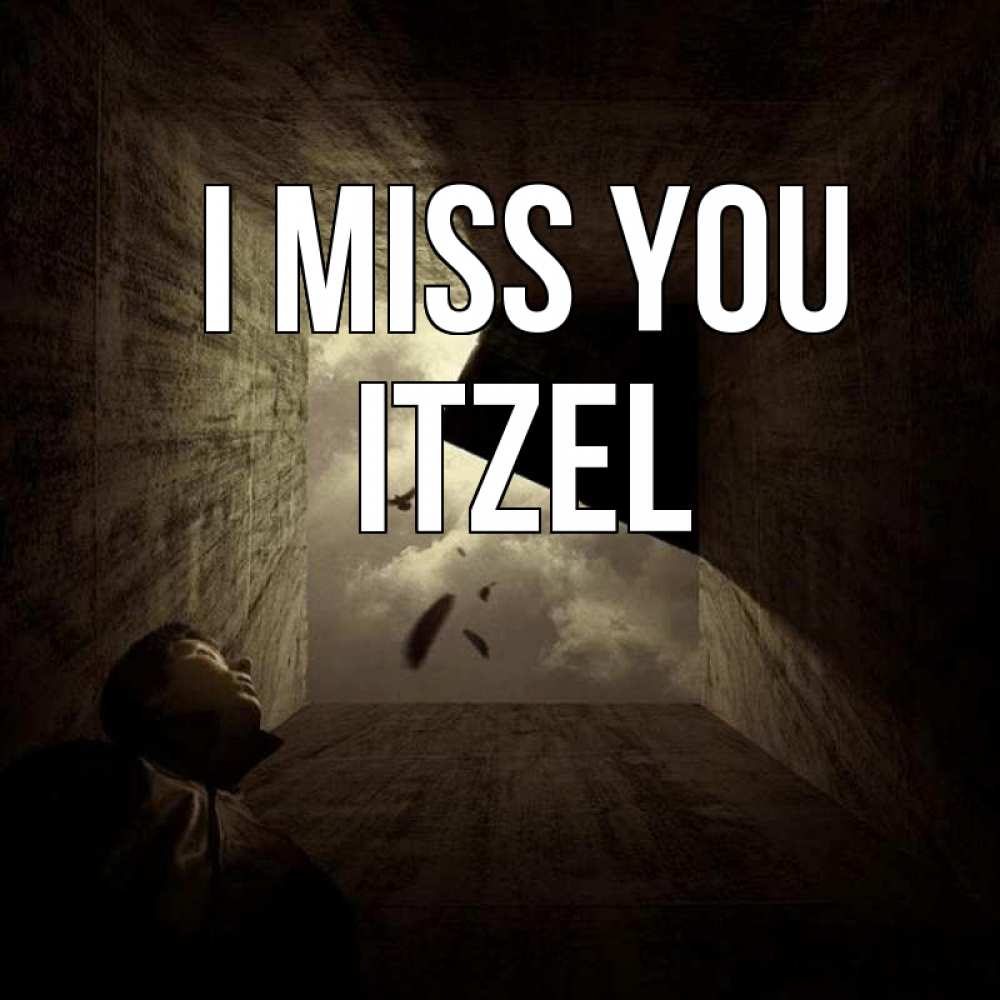 Greetings card с именем, Itzel I miss you тут Greetings with text for free download 