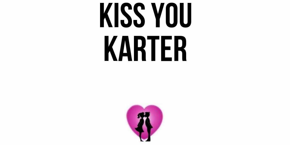 Greetings card с именем, Karter Kiss you поцелуй Greetings with text for free download 