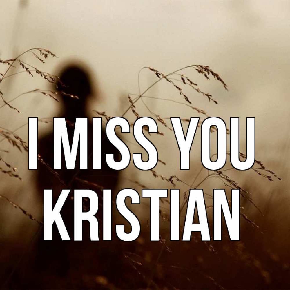 Greetings card с именем, Kristian I miss you силуэт девушки Greetings with text for free download 