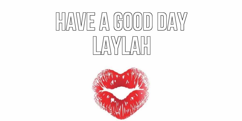Greetings card с именем, Laylah Have a good day Поцелуй Greetings with text for free download 