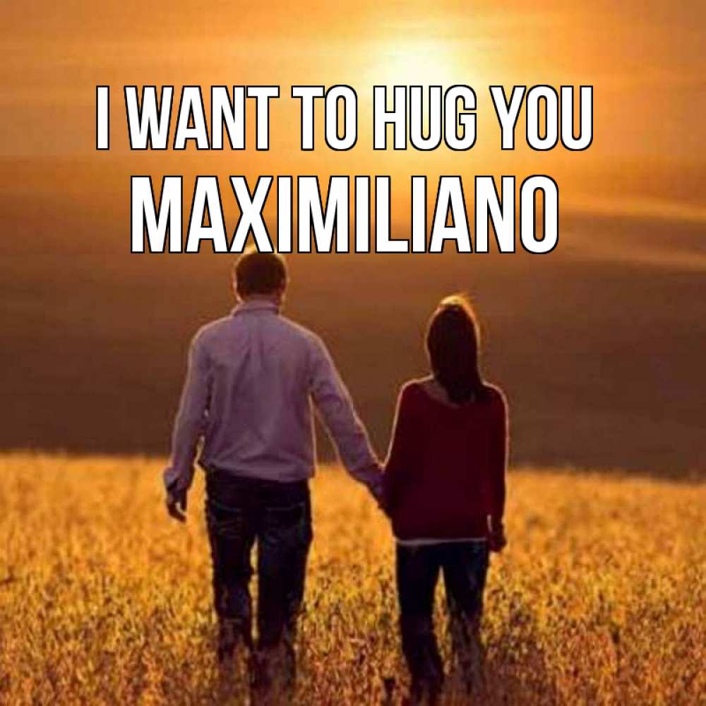 Greetings card с именем, Maximiliano I want to hug you оранжевое фото и солнце и небо и настроение Greetings with text for free download 