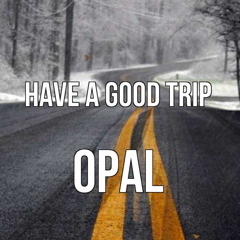 Greetings card с именем, Opal Have a good trip хорошего вам путешествия Greetings with text for free download 