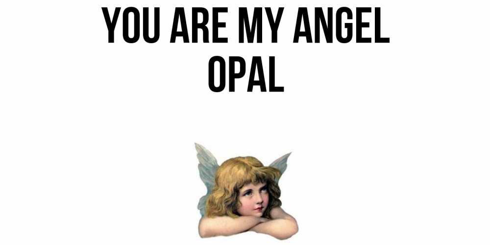 Greetings card с именем, Opal You are my angel ангел Greetings with text for free download 