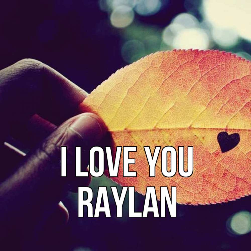 Greetings card с именем, Raylan I love you держу лист Greetings with text for free download 