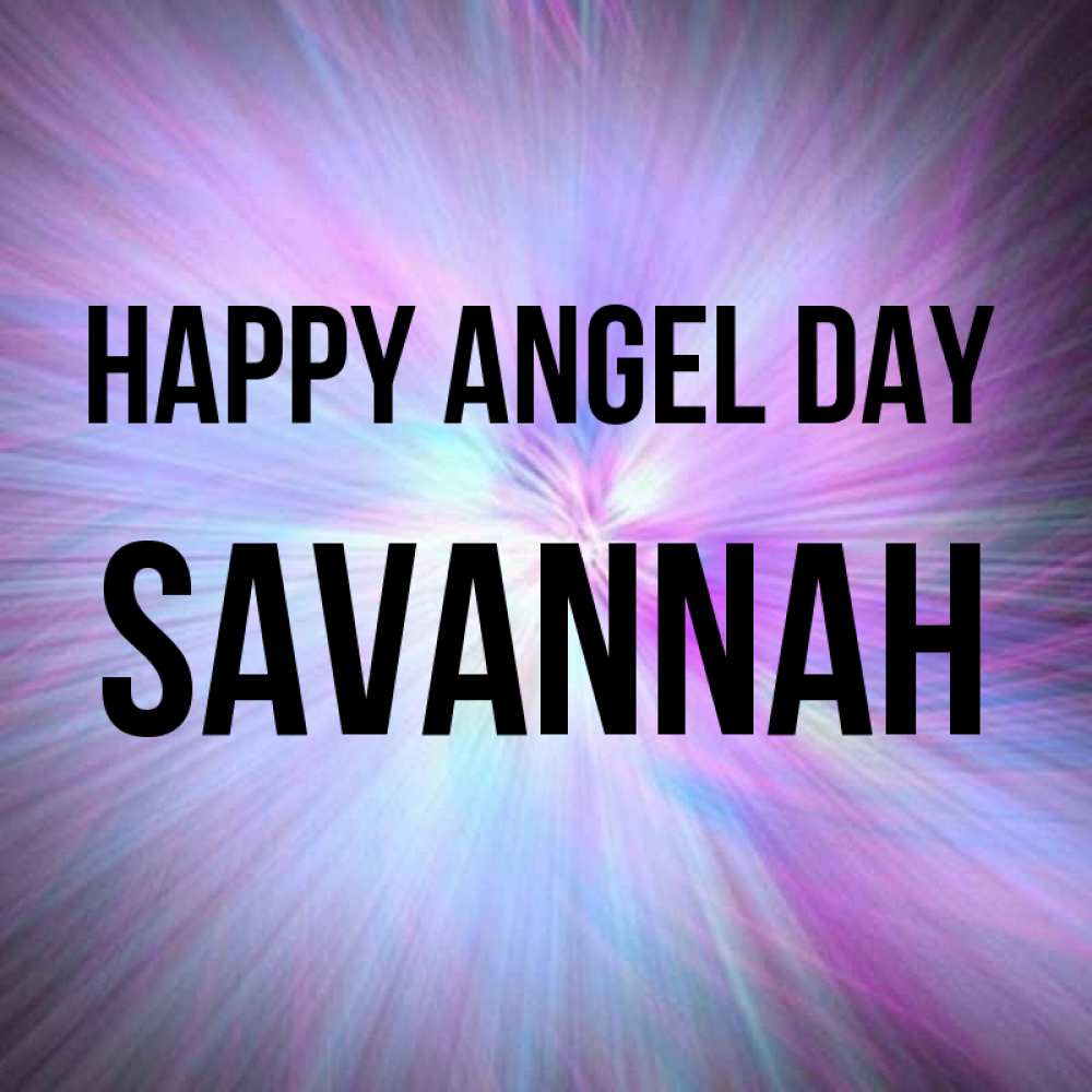 Greetings card с именем, Savannah happy angel day ангельский свет Greetings with text for free download 