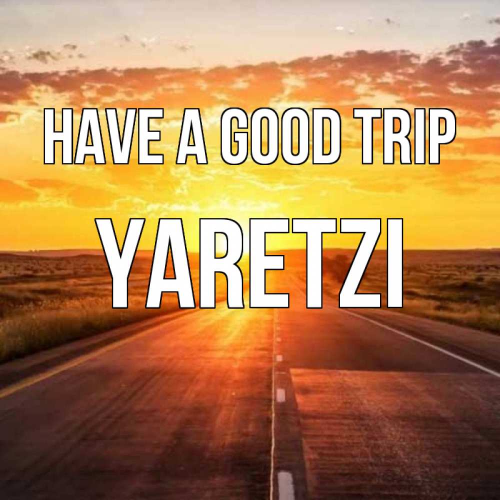 Greetings card с именем, Yaretzi Have a good trip солнечный свет, закат Greetings with text for free download 