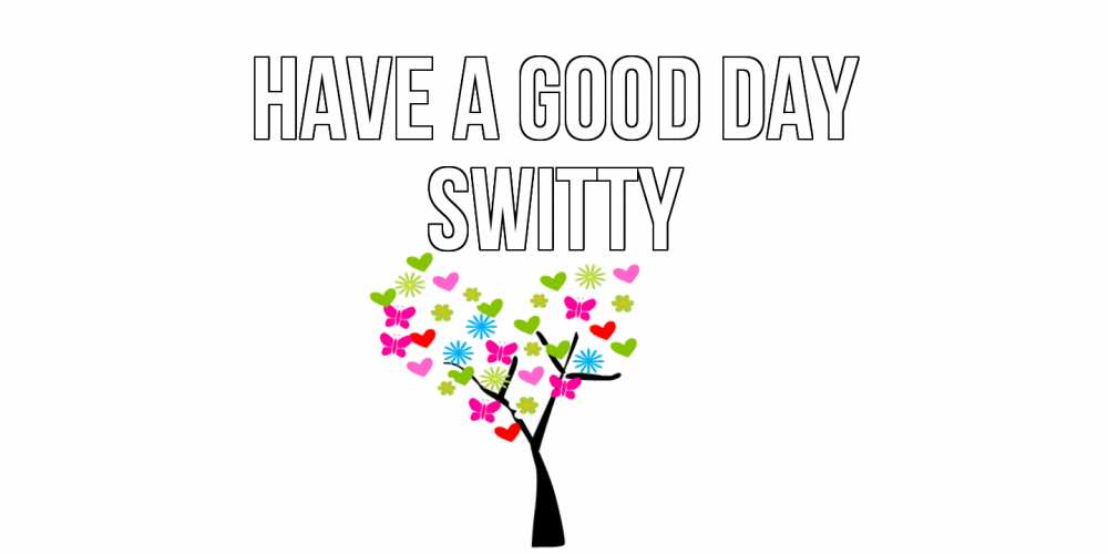 Greetings card с именем, switty Have a good day открытки на каждый день Greetings with text for free download 