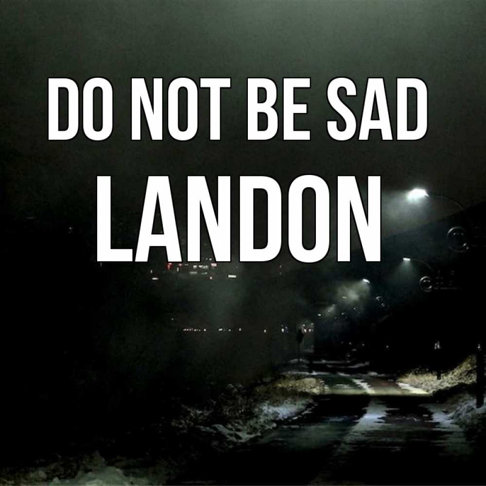Greetings card с именем, Landon Do not be sad фонари Greetings with text for free download 