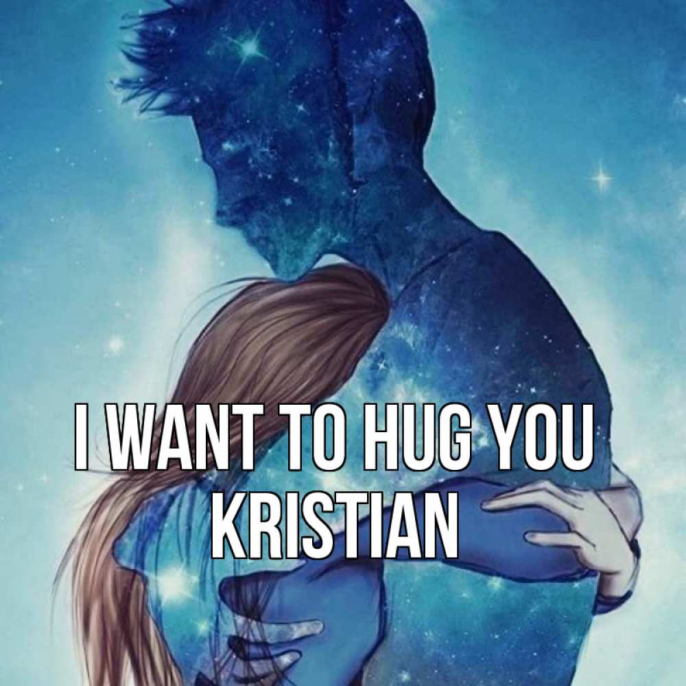 Greetings card с именем, Kristian I want to hug you абстракция Greetings with text for free download 