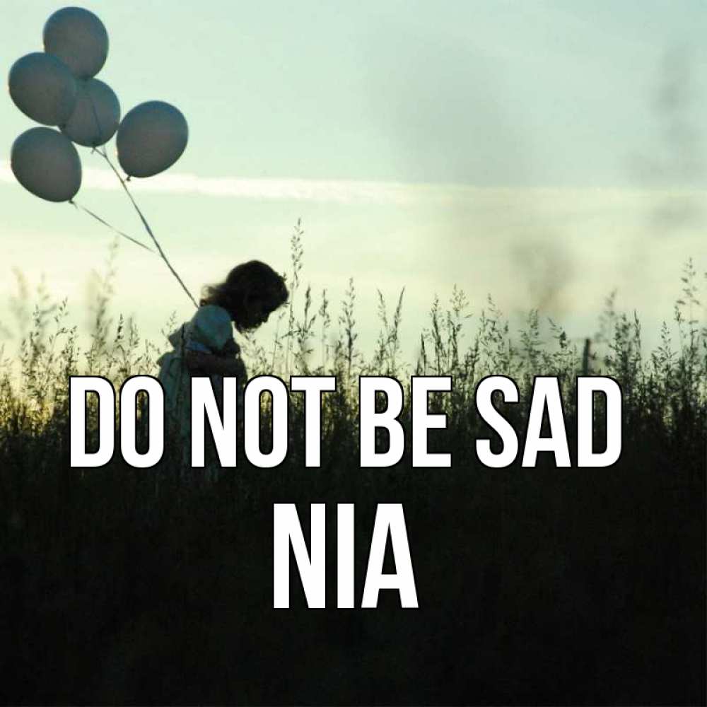 Greetings card с именем, Nia Do not be sad ребенок Greetings with text for free download 