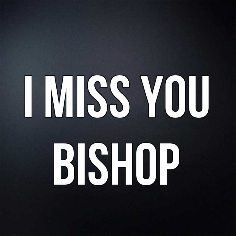 Greetings card с именем, Bishop I miss you с подписью Greetings with text for free download 