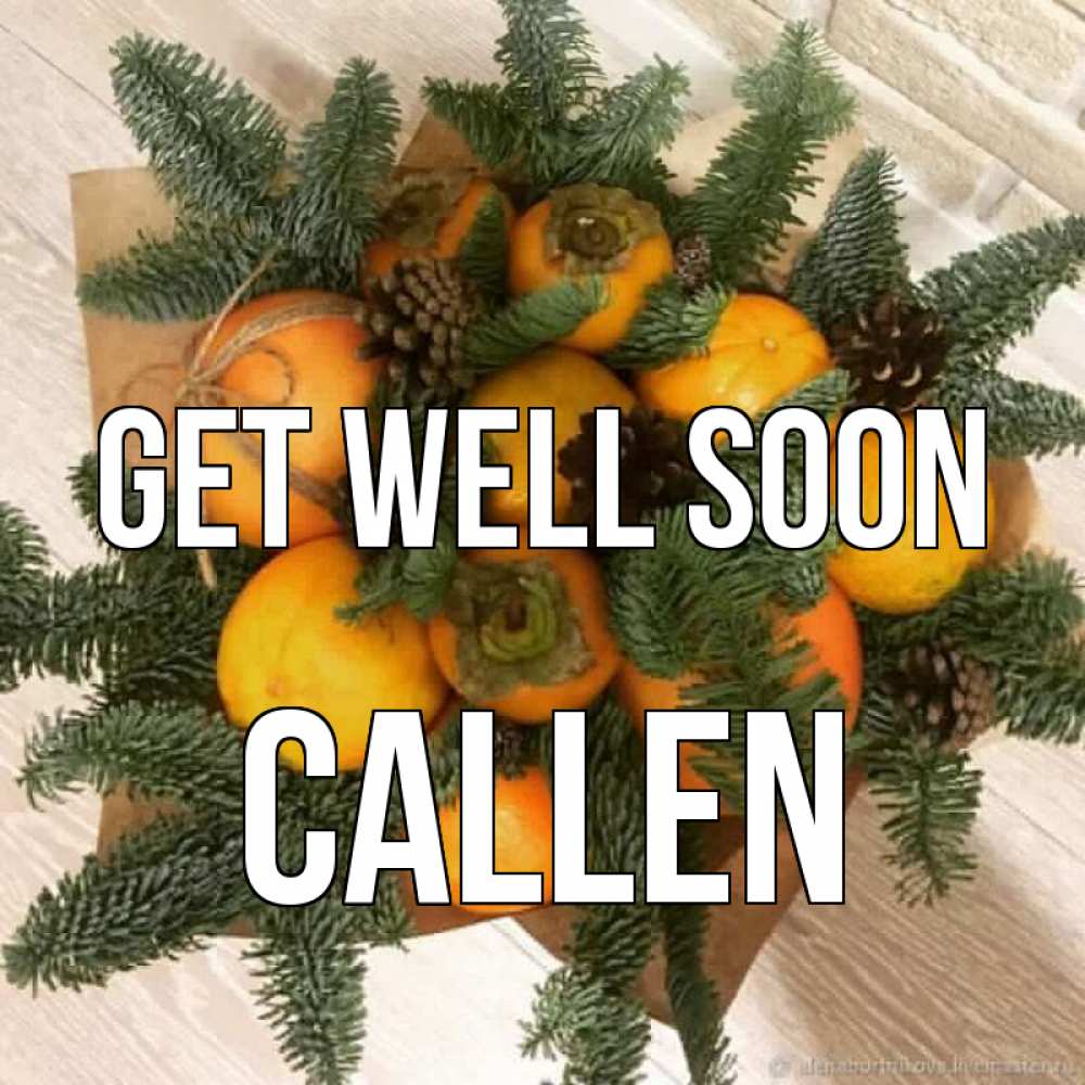 Greetings card с именем, Callen Get well soon апельсины и хурьма Greetings with text for free download 