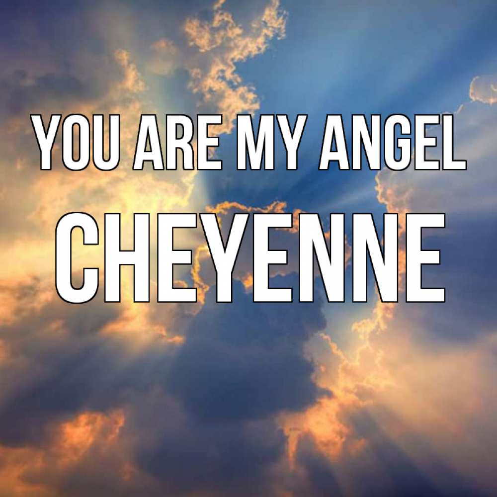 Greetings card с именем, Cheyenne You are my angel ангельский свет сквозь облака Greetings with text for free download 
