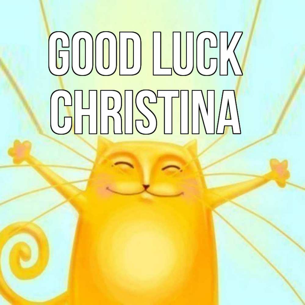 Greetings card с именем, Christina Good luck пусть придет к тебе удача Greetings with text for free download 