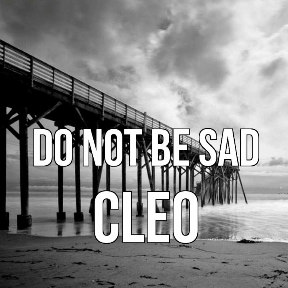 Greetings card с именем, Cleo Do not be sad вода и пляж под мостом Greetings with text for free download 
