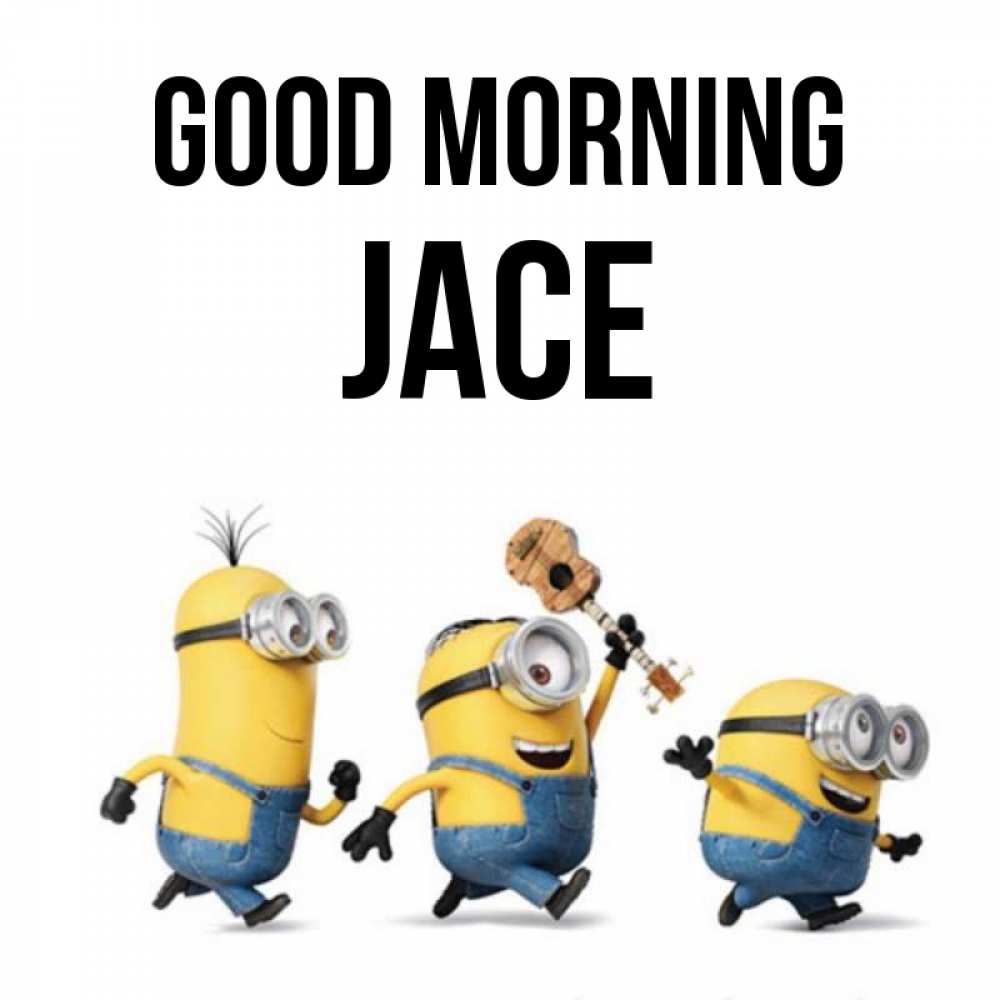 Greetings card с именем, Jace Good morning миньоны и прекрасное утро Greetings with text for free download 