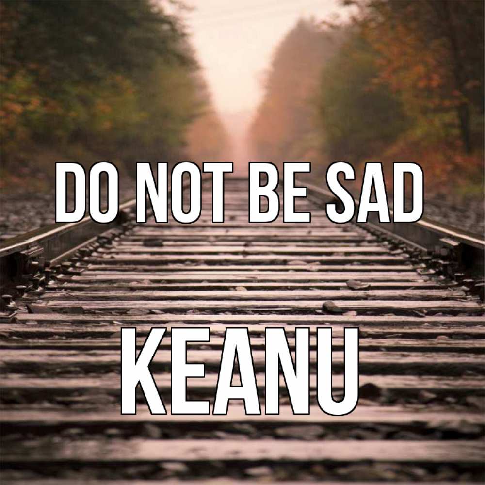 Greetings card с именем, Keanu Do not be sad лес и железная дорога Greetings with text for free download 