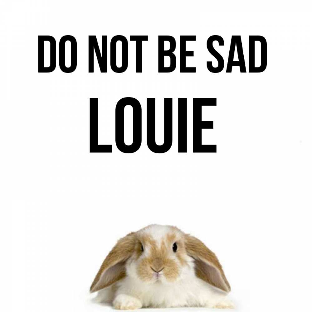 Greetings card с именем, Louie Do not be sad коричнево белый заяц с большими ушками Greetings with text for free download 