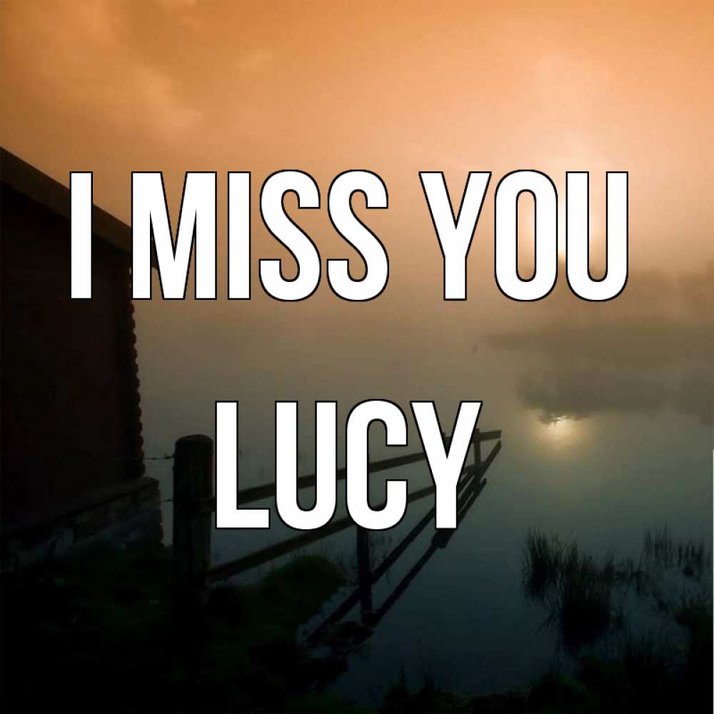 Greetings card с именем, Lucy I miss you приходи ко мне на чай Greetings with text for free download 