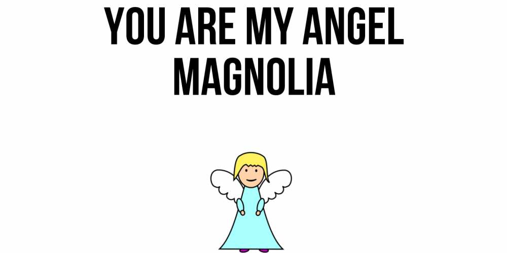 Greetings card с именем, Magnolia You are my angel ангел Greetings with text for free download 