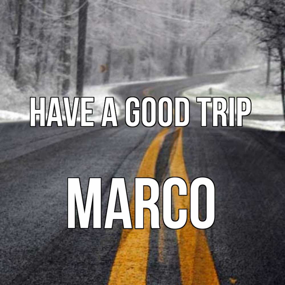 Greetings card с именем, Marco Have a good trip хорошего вам путешествия Greetings with text for free download 