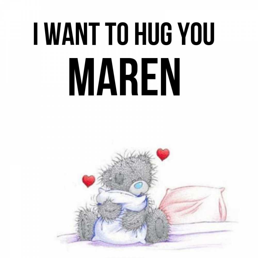 Greetings card с именем, Maren I want to hug you сердечки мишка Тедди и кроватка Greetings with text for free download 