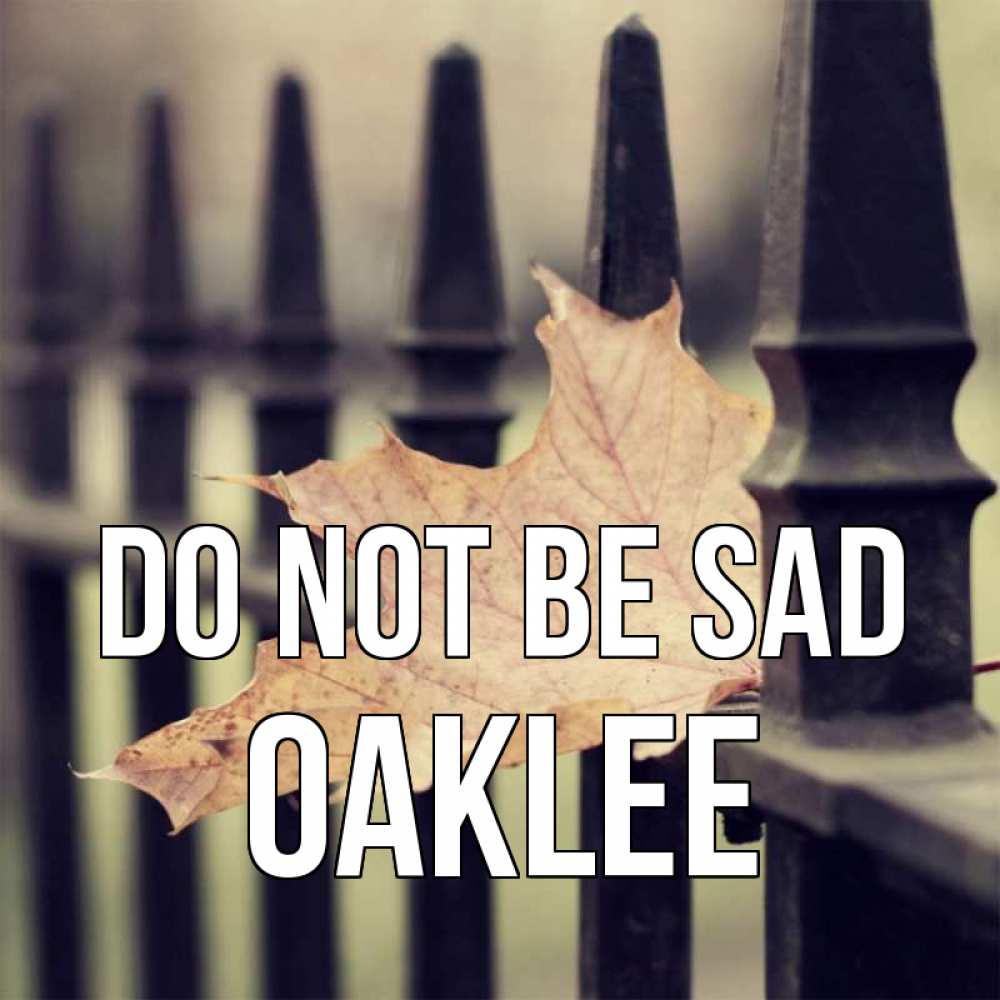 Greetings card с именем, Oaklee Do not be sad лист клена Greetings with text for free download 