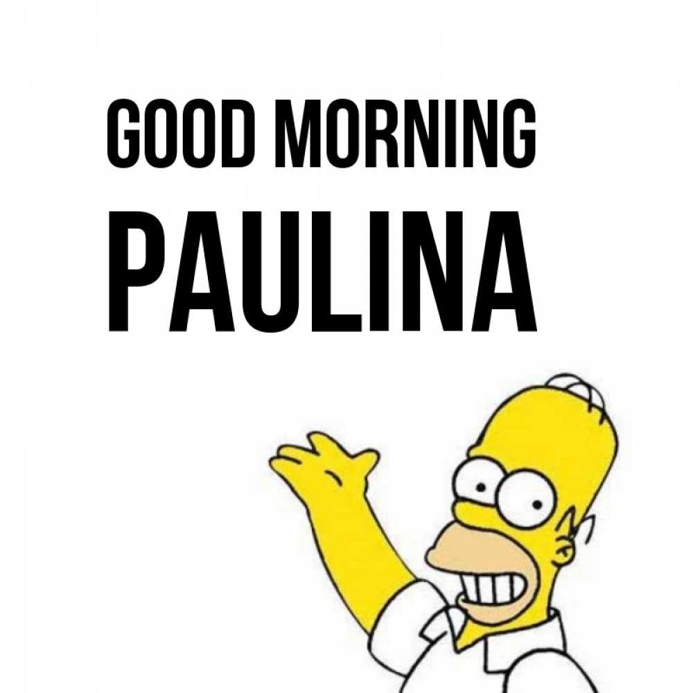 Greetings card с именем, Paulina Good morning открытки с пожеланиями Greetings with text for free download 