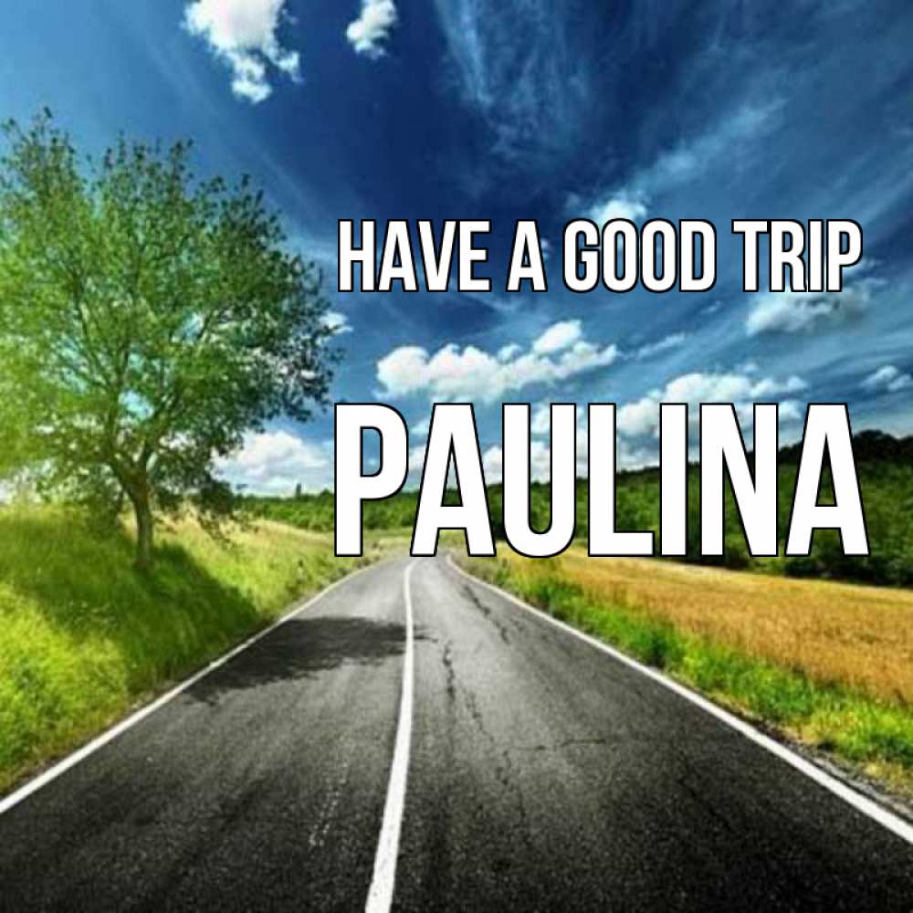 Greetings card с именем, Paulina Have a good trip яркие деревья и небо Greetings with text for free download 