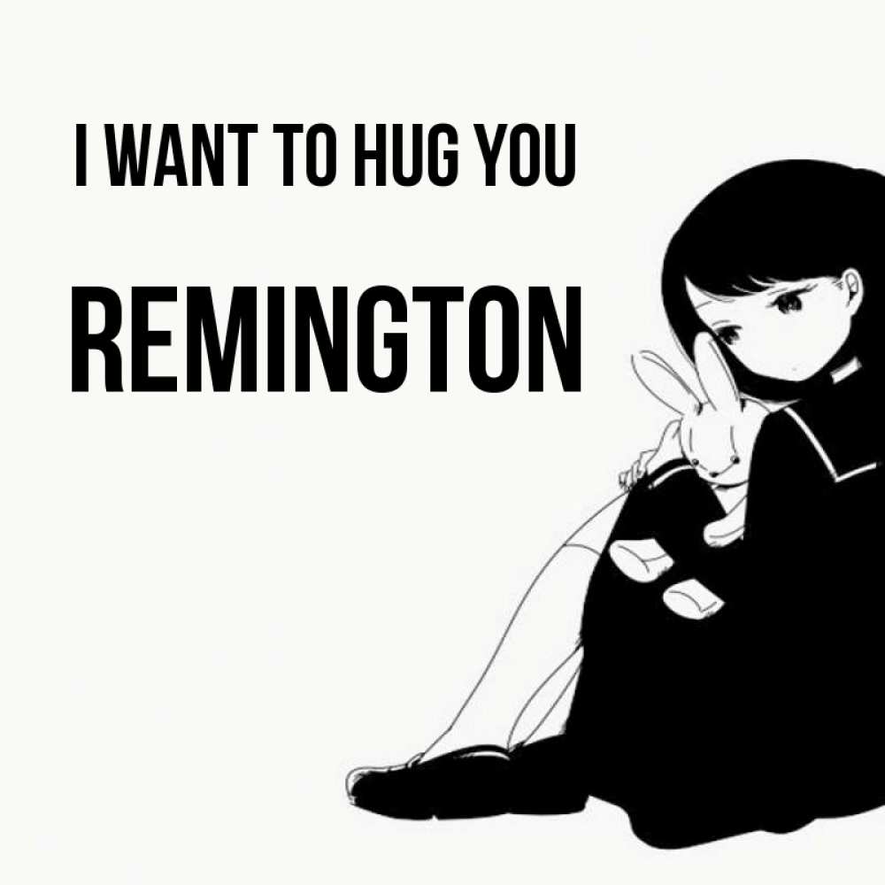 Greetings card с именем, Remington I want to hug you чернобелая картнка Greetings with text for free download 