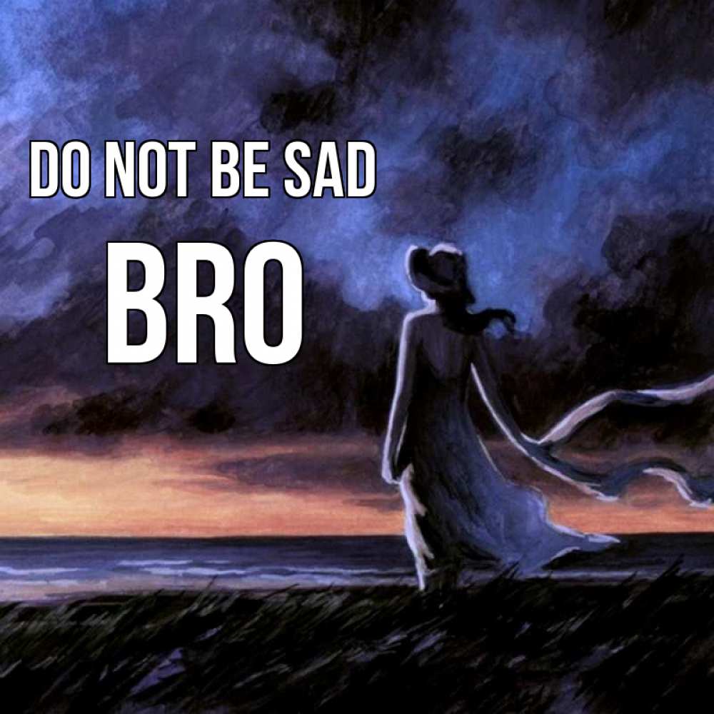Greetings card с именем, bro Do not be sad картина Greetings with text for free download 