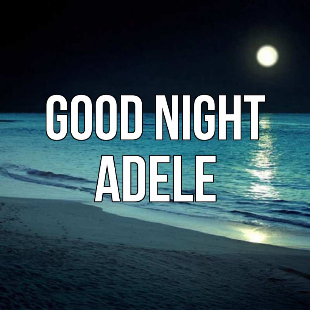 Greetings card с именем, Adele Good night нежное море ночью Greetings with text for free download 