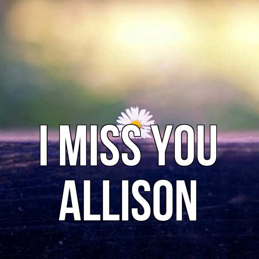 Greetings card с именем, Allison I miss you приходи в гости Greetings with text for free download 