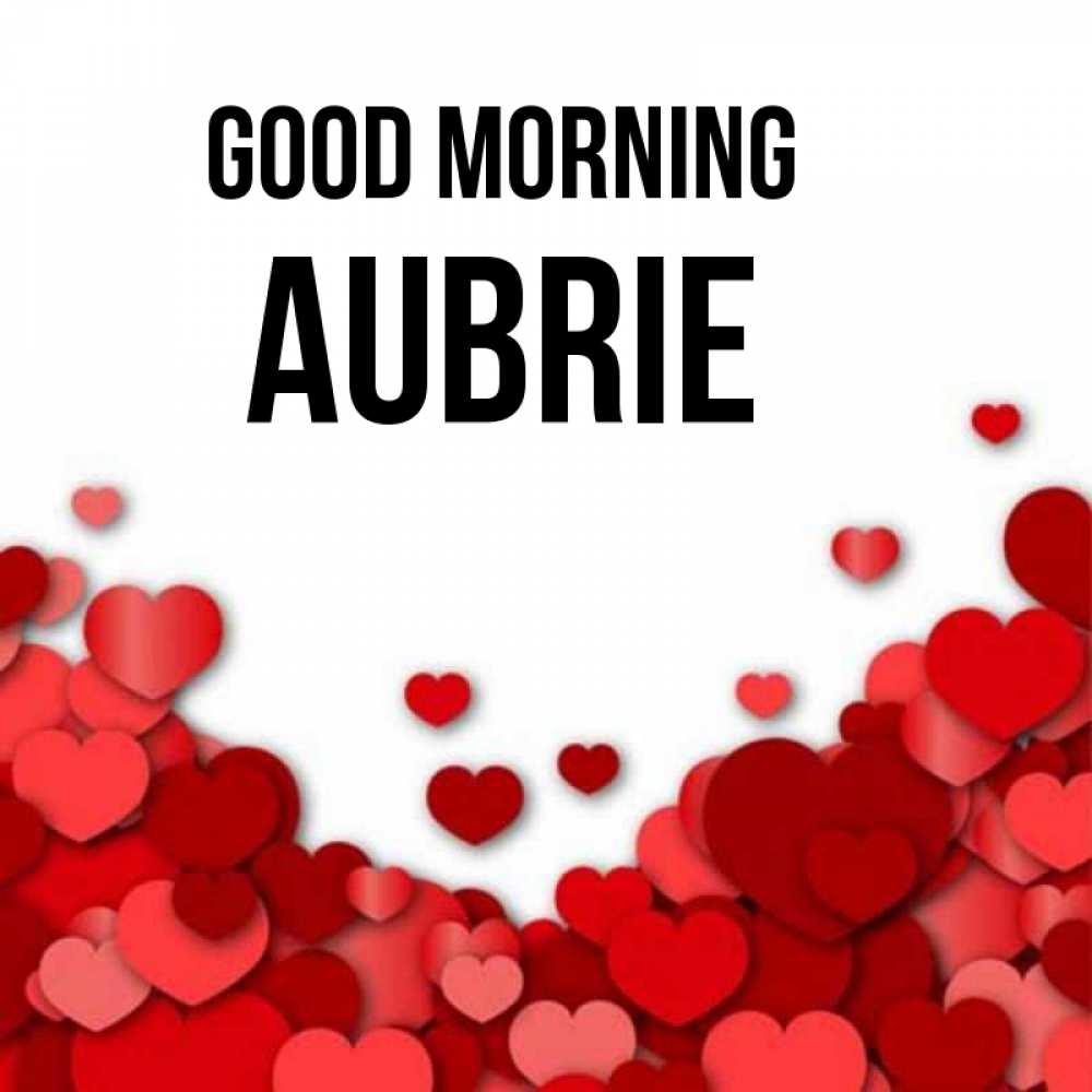Greetings card с именем, Aubrie Good morning хорошего настроения Greetings with text for free download 