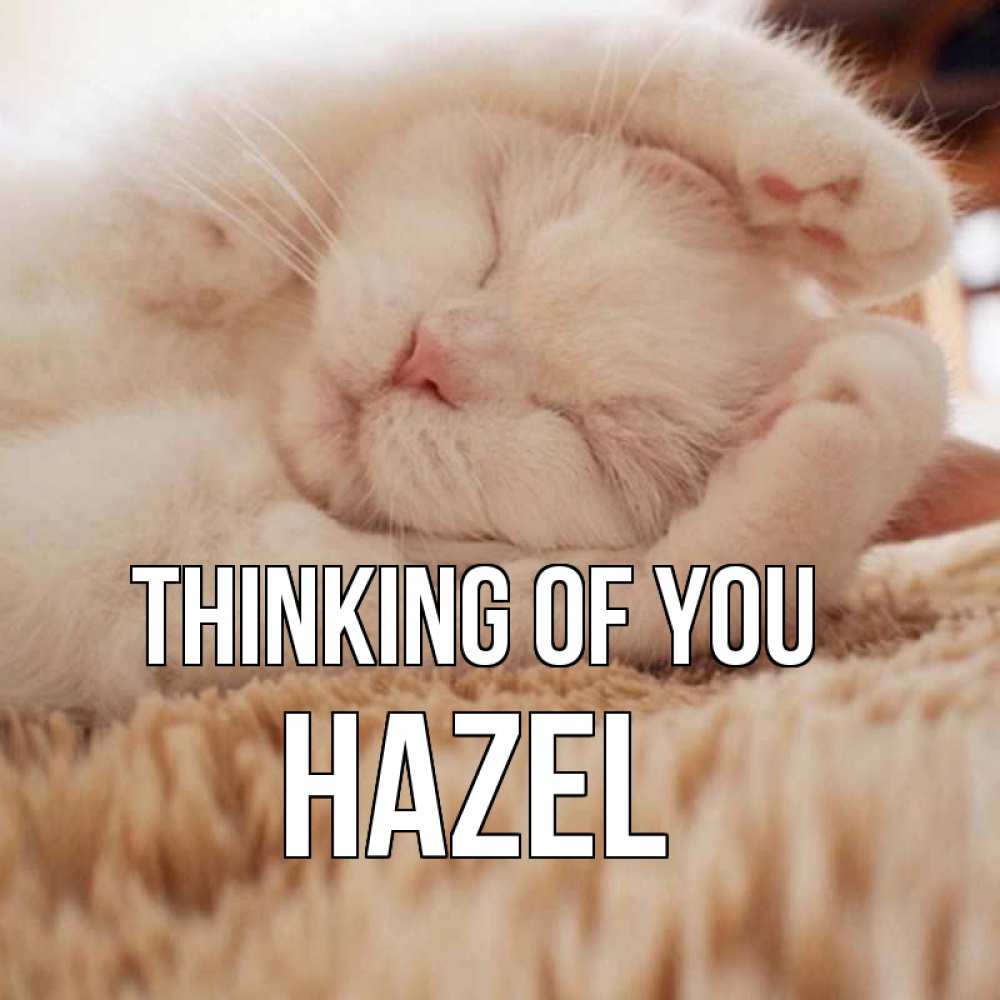 Greetings card с именем, Hazel Thinking of you для любимой девушки милота Greetings with text for free download 