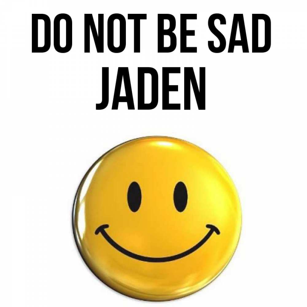 Greetings card с именем, Jaden Do not be sad триде смайл Greetings with text for free download 