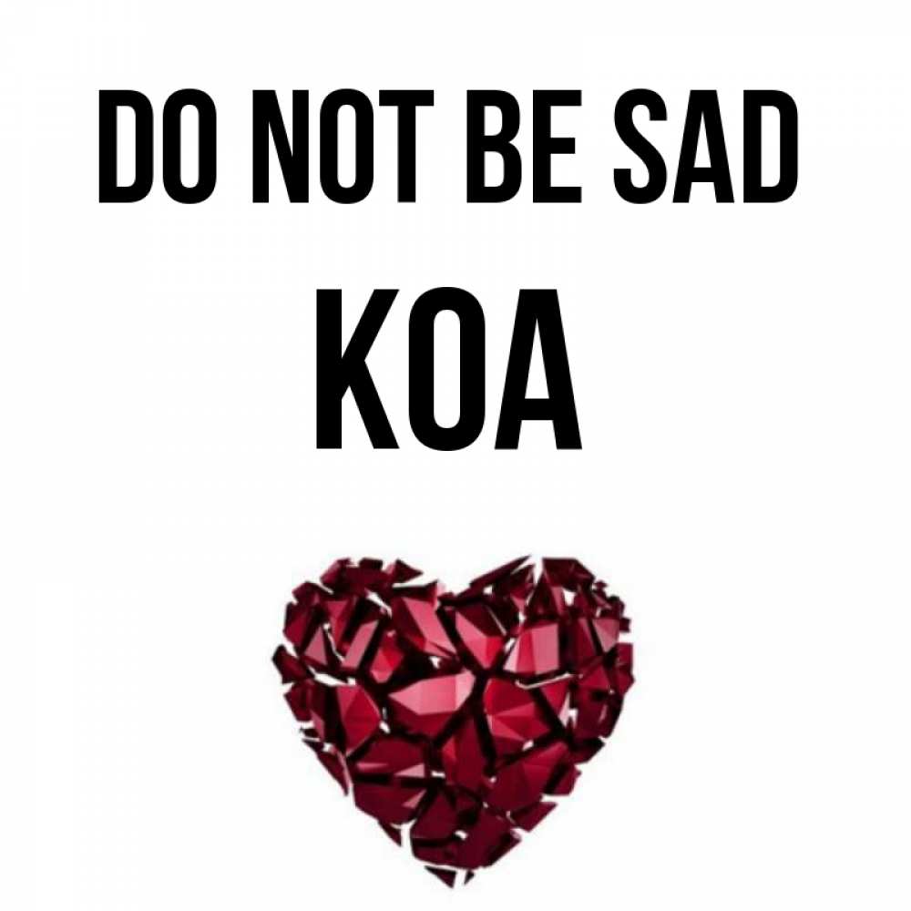 Greetings card с именем, Koa Do not be sad рубиновое сердечко Greetings with text for free download 