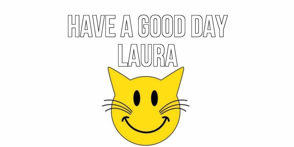 Greetings card с именем, Laura Have a good day открытка с котом Greetings with text for free download 