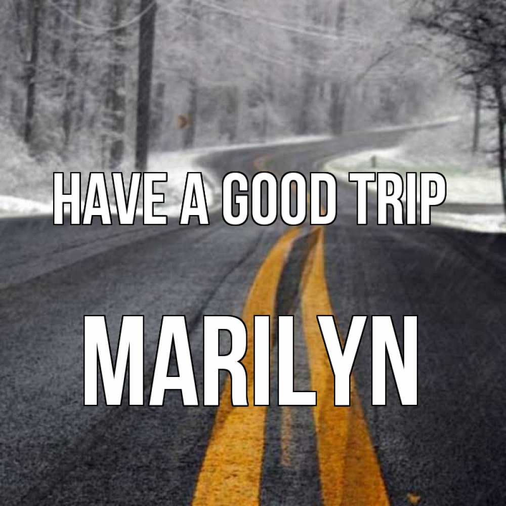Greetings card с именем, Marilyn Have a good trip хорошего вам путешествия Greetings with text for free download 