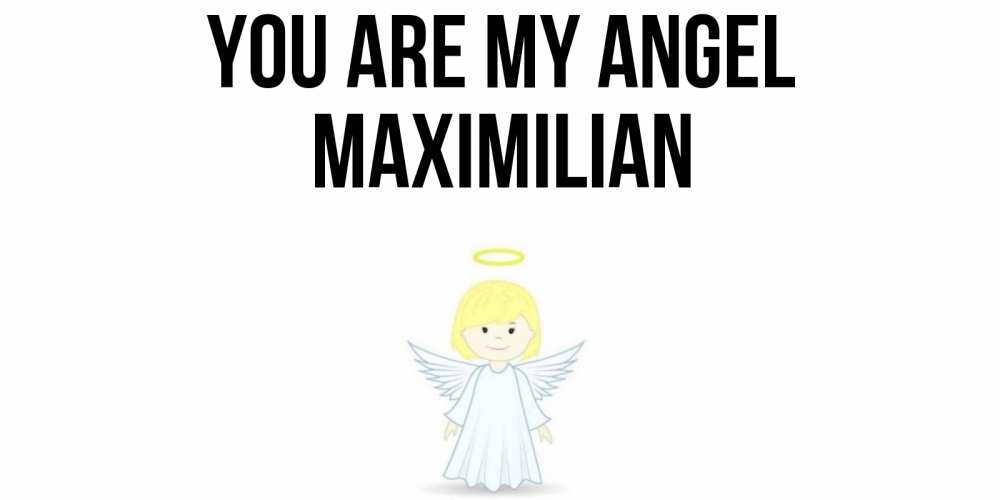 Greetings card с именем, Maximilian You are my angel ангел Greetings with text for free download 