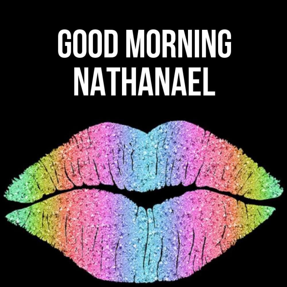 Greetings card с именем, Nathanael Good morning радужные губы Greetings with text for free download 