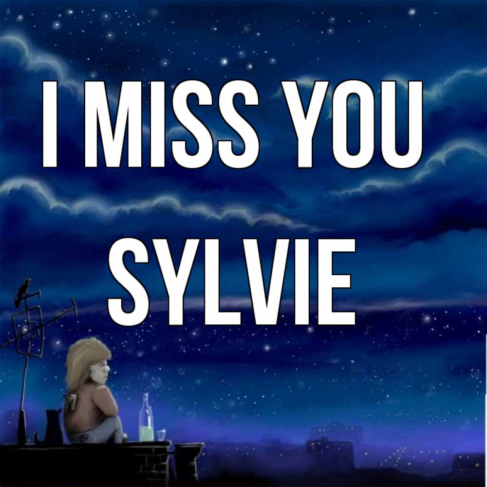 Greetings card с именем, Sylvie I miss you на крыше 1 Greetings with text for free download 