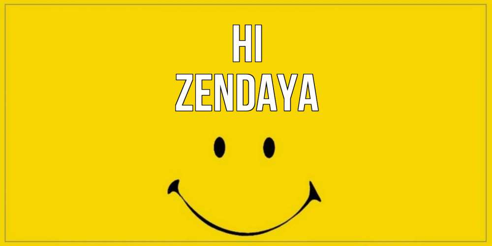 Greetings card с именем, Zendaya Hi смайл Greetings with text for free download 