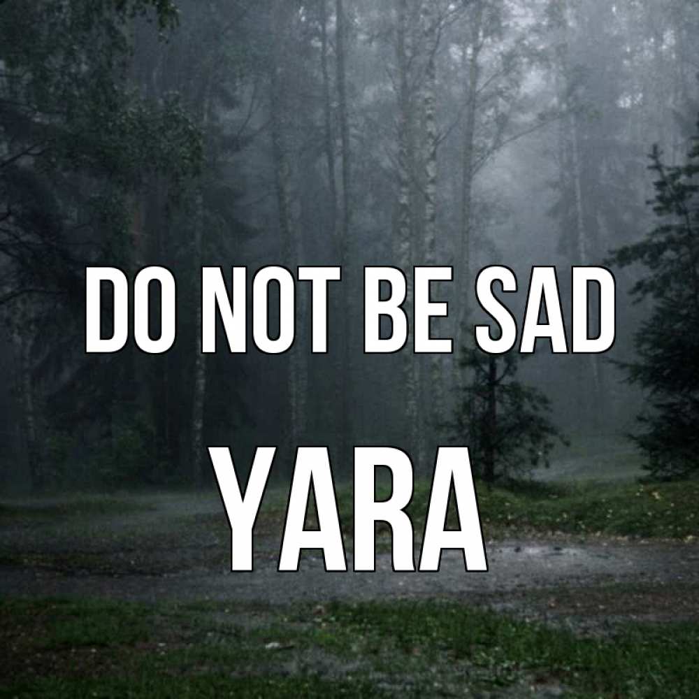 Greetings card с именем, Yara Do not be sad осень Greetings with text for free download 