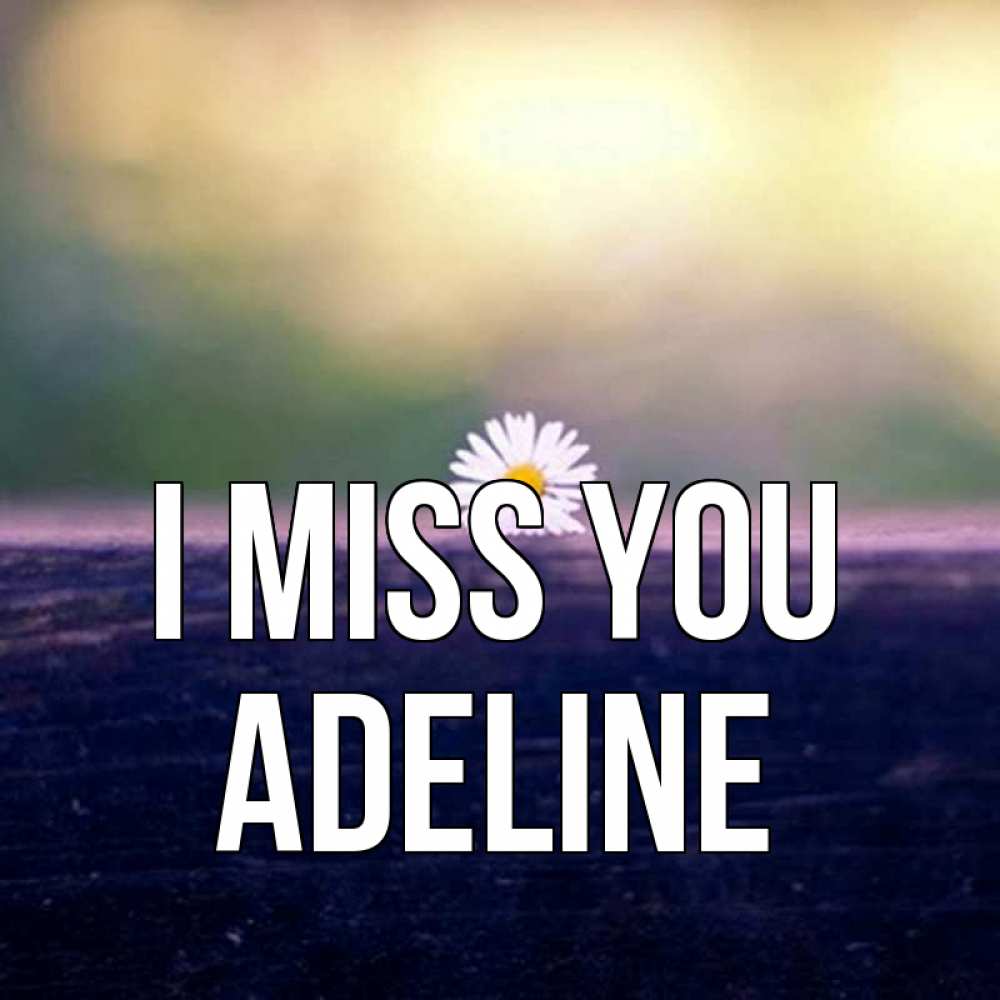 Greetings card с именем, Adeline I miss you приходи в гости Greetings with text for free download 