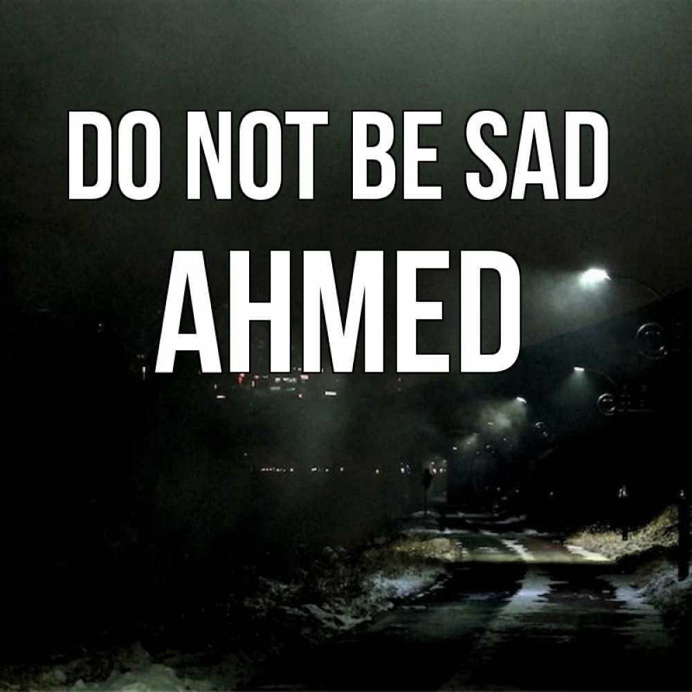 Greetings card с именем, Ahmed Do not be sad фонари Greetings with text for free download 