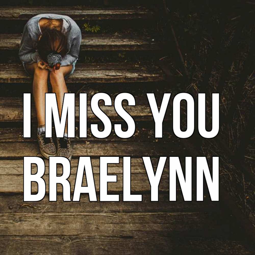 Greetings card с именем, Braelynn I miss you грущу Greetings with text for free download 