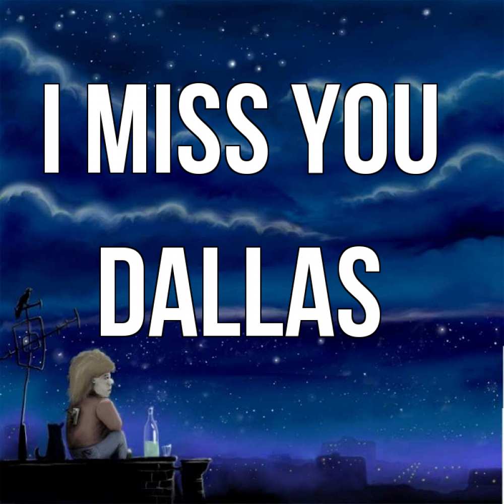 Greetings card с именем, Dallas I miss you на крыше 1 Greetings with text for free download 