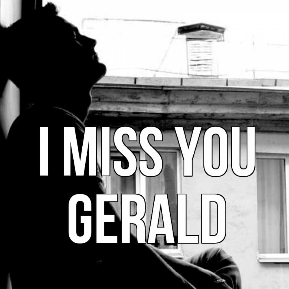 Greetings card с именем, Gerald I miss you скучно ему Greetings with text for free download 